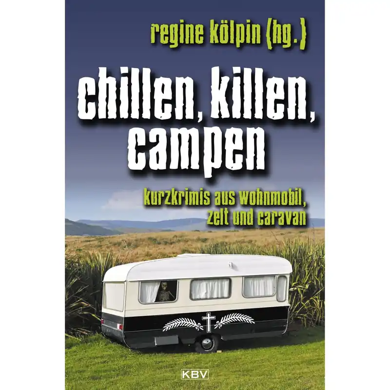 Regine Kölpin - Chillen, killen, campen. Kurzkrimis aus Wohnmobil, Zelt und Caravan Nur Für Kurze Zeit