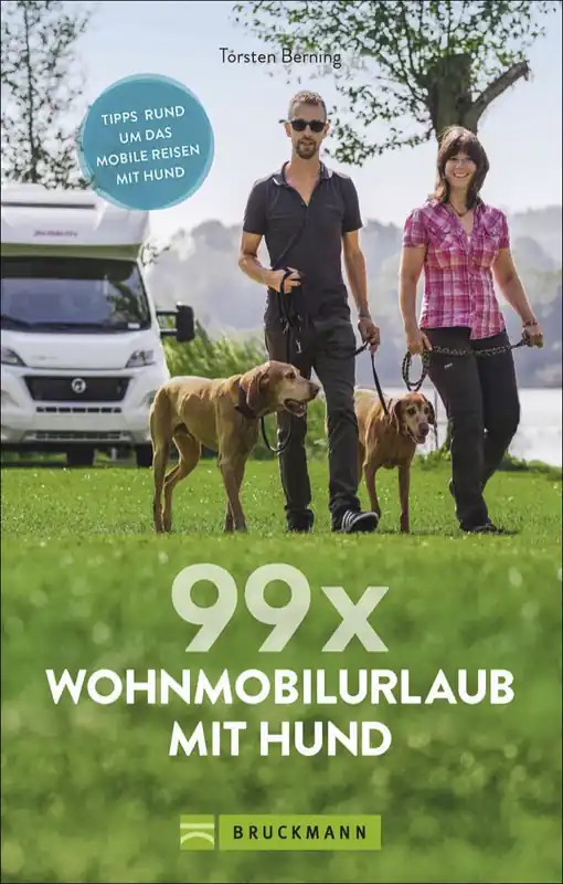 Torsten Berning - 99 x Wohnmobilurlaub mit Hund Stellplätze und Infos für die Reise mit dem Hund Echt