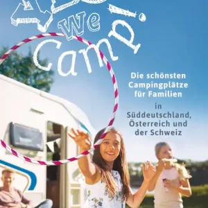 Yes we camp! Die schönsten Campingplätze für Familien in Süddeutschland, Österreich und der Schweiz Solange Der Vorrat Reicht