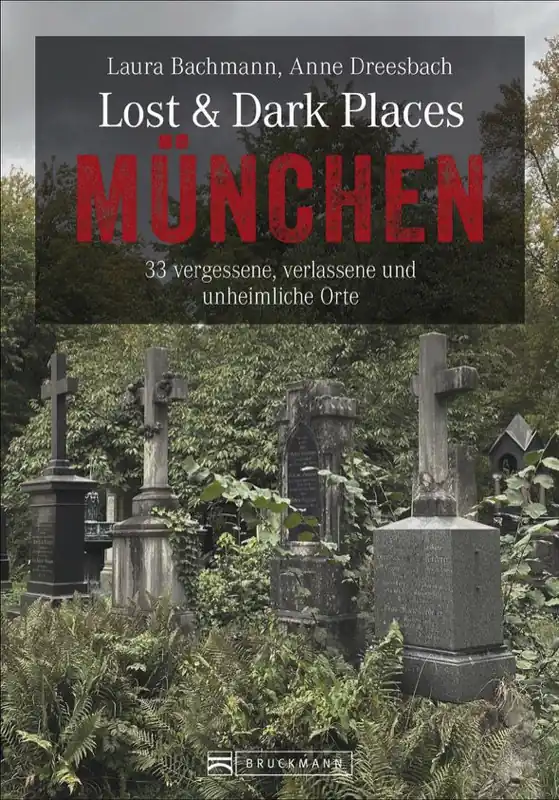 Bruckmann Lost und Dark Places München 33 vergessene verlassene und unheimliche Orte Buch Neu Im Sortiment