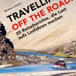 Paul Pietsch Verlage Travelling off the Road 20 Reiseberichte Direktkauf